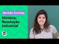 REVOLUÇÃO INDUSTRIAL: RESUMO DE HISTÓRIA PARA O ENCCEJA | DESCOMPLICA