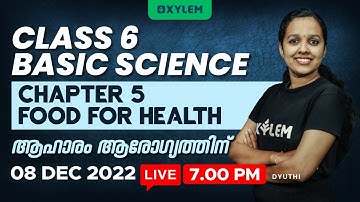 CLASS 6 - Basic Science | Chapter 5 - Food For Health | ആഹാരം ആരോഗ്യത്തിന് | Xylem Class 6