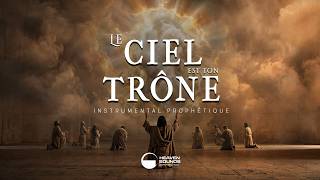 LE CIEL EST TON TRÔNE | Instrumental prophétique | Atmosphère d'adoration | Prière