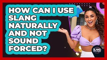 How Can I Use Slang Naturally And Not Sound Forced? - SlangXplained