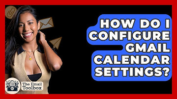 How Do I Configure Gmail Calendar Settings? - TheEmailToolbox.com