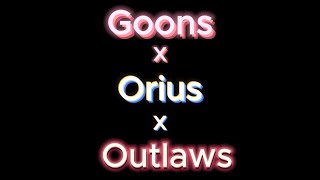 Goons X Orius X Outlaws