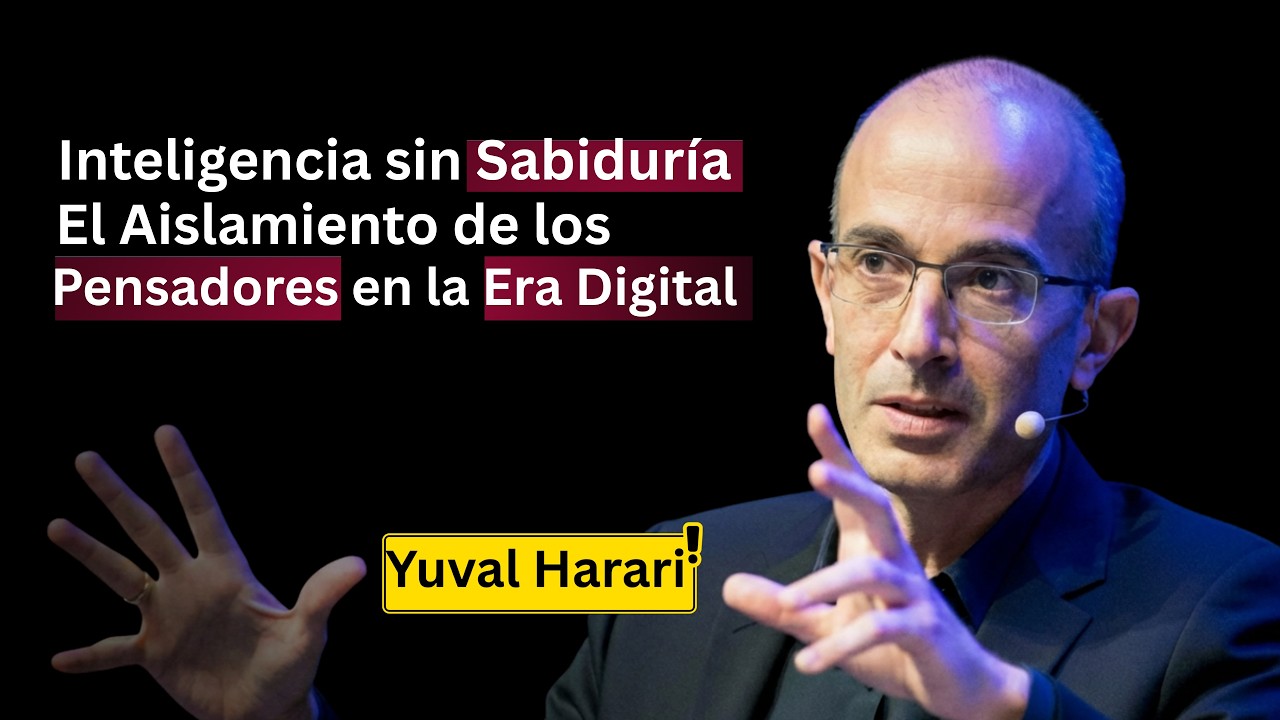 Harari: Inteligencia sin Sabiduría — El Aislamiento de los Pensadores en la Era Digital