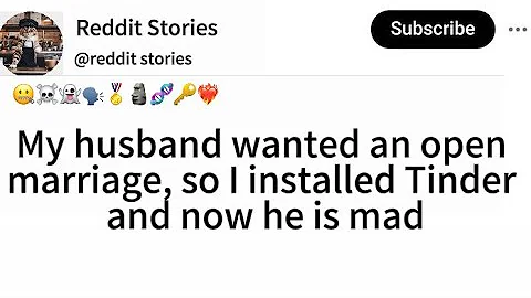 My husband wanted an open marriage so I installed Tinder and now he’s mad