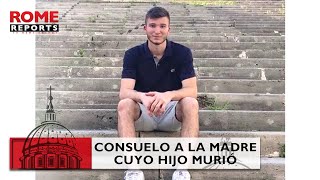 El papa llama a la madre del joven de 24 años que falleció tras la JMJ