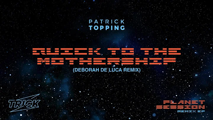 Patrick Topping - Quick To The Mothership (Deborah De Luca Remix)