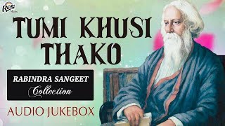 Rabindra Sangeet Collection - Tumi Khusi Thako - Bengali Songs Audio Jukebox - Best of Tagore Songs