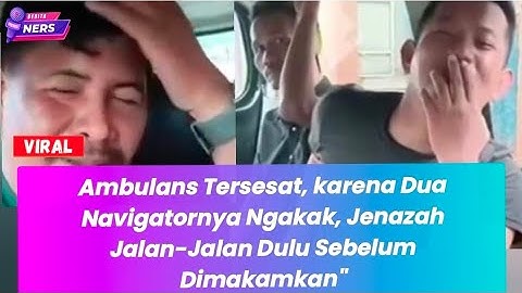 VIRAL! Sopir Ambulans TERSESAT Antar Jenazah Pasien ODGJ – Ditemani 2 "Navigator" yang Juga ODGJ!