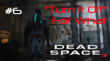 Dead Space 3: Part 6 | Turn It Off For What