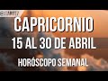 CAPRICORNIO HORÓSCOPO SEMANAL 15 AL 30 DE ABRIL 2024