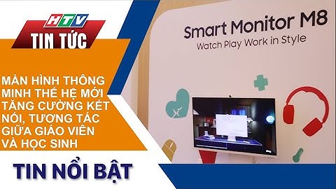 TĂNG CƯỜNG KẾT NỐI, TƯƠNG TÁC GIỮA GIÁO VIÊN VÀ HỌC SINH VỚI MÀN HÌNH THÔNG MINH THẾ HỆ MỚI