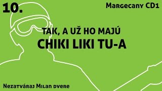10. Chiki Liki Tu-a - Tak, a už ho majú | Nezatváraj Milan dvere