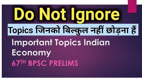 Do Not Ignore (Indian Economy 67th bpsc Prelims) Sources, Important Topics, strategy.