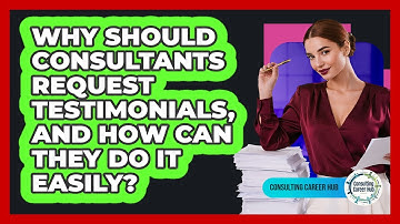 Why Should Consultants Request Testimonials, And How Can They Do It Easily? - Consulting Career Hub