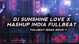 DJ SUNSHINE LOVE X MASHUP INDIA FULLBEAT - VIRAL TIKTOK - DJ SUNSHINE LOVE FULLBEAT TERBARU 2022