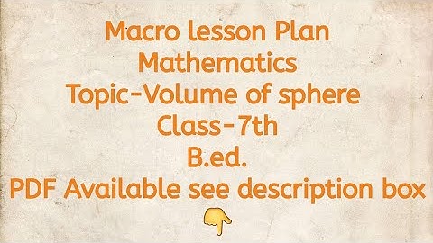 Macro lesson Plan/Mathematics/Topic-Volume of Sphere/Class-7th/B.ed./PDF Available