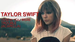 Taylor Swift - I Knew You Were Trouble (Studio Acapella)