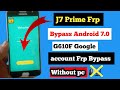 Samsung J7 Prime FRP (google account bypass)||G610F FRP(google account bypass) android 6.0.1||7.0.1