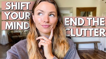 How Your Mindset Affects Decluttering (and what you can shift to make it last)