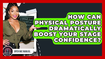 How Can Physical Posture Dramatically Boost Your Stage Confidence? - Open Mic Manual
