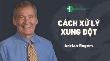 Bài Giảng: Cách Xử Lý Xung Đột | Adrian Rogers