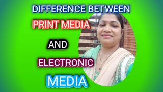 DISTINGUISH BETWEEN PRINT MEDIA AND ELECTRONIC MEDIA / WHAT ARE ELECTRONIC MEDIA AND PRINT MEDIA