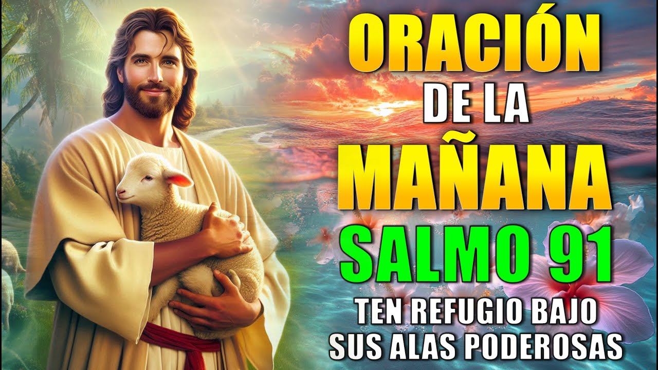 Oración de la MAÑANA CON EL SALMO 91 | REFUGIO BAJO SUS ALAS PODEROSAS ...