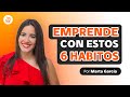 6 Hábitos Para Emprendedores Exitosos - Marta García