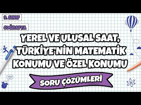 9. Sınıf Coğrafya - Yerel Ulusal Saat, Türkiye’nin Matematik Konumu, Özel Konumu Soru Çözümü | 2022