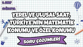 9. Sınıf Coğrafya - Yerel Ulusal Saat, Türkiye’nin Matematik Konumu, Özel Konumu Soru Çözümü | 2022