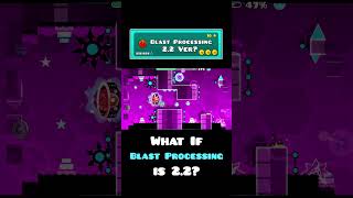 What if "Blast Processing" was 2.2? | Geometry dash 2.2