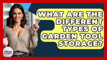 What Are The Different Types Of Garden Tool Storage? - Ultimate Life Hacks