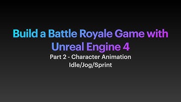 Build a Battle Royale Game Using Unreal Engine - Part 2 - Character Animation (Idle / Jog / Sprint)