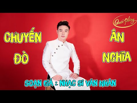 Chuyến Đò Ân Nghĩa - Soạn Giả: Nhạc Sĩ Văn Nhân | Quốc Phòng hát chèo [Official MV]