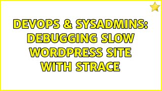DevOps & SysAdmins: Debugging slow wordpress site with strace Profile