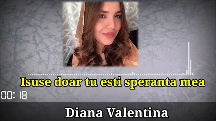 DIANA VALENTINA - ISUSE DOAR TU ESTI SPERANTA MEA ...