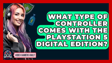 What Type Of Controller Comes With The PlayStation 5 Digital Edition? - Video Gamers Vault