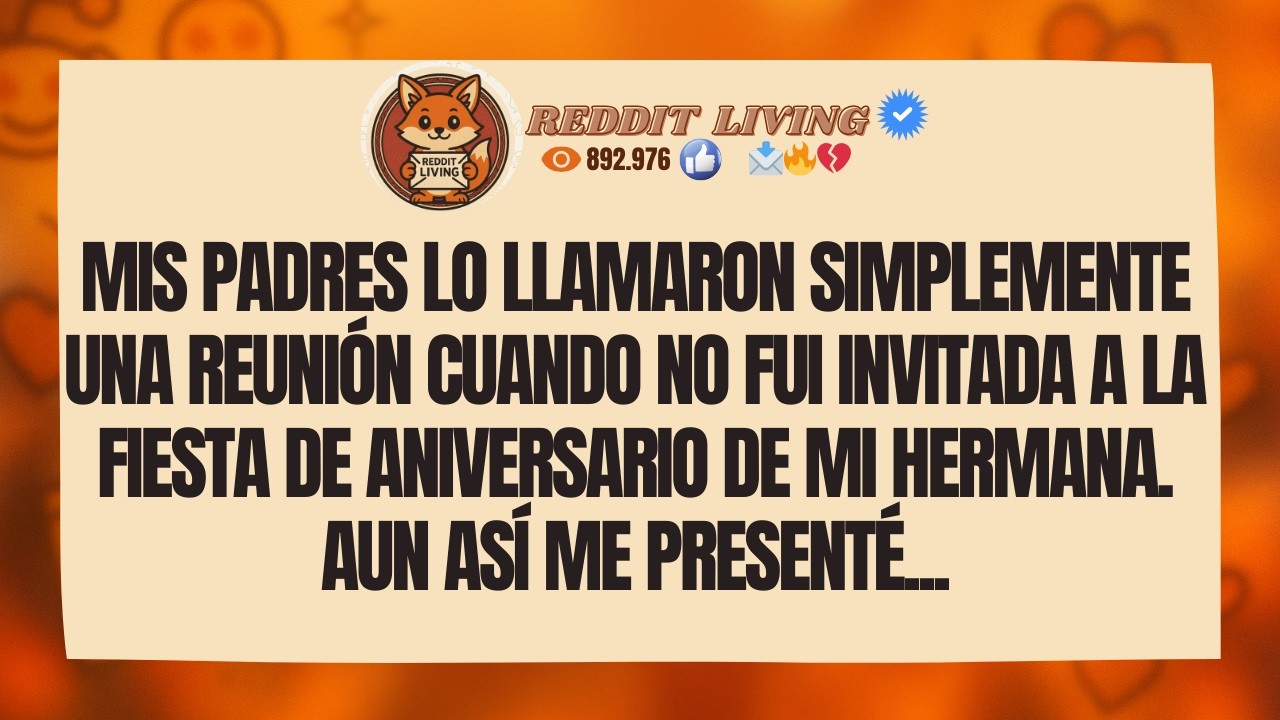 Mis padres lo llamaron simplemente una reunión cuando no fui invitada a la fiesta de aniversario...