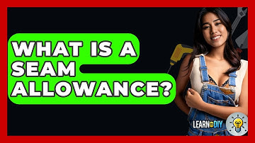 What Is A Seam Allowance? - LearnToDIY360.com