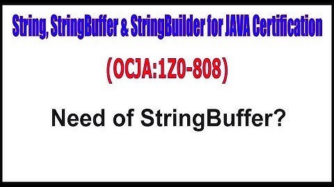 OCJA(1Z0 - 808) || Need of StringBuffer