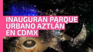 Inauguran Parque Urbano Aztlán en Chapultepec, recibirá hasta 15 mil personas por día