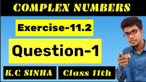 Complex Numbers class 11th||K.C Sinha Solution||Exercise-11.2||Question:- 1