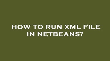 How to run xml file in netbeans?