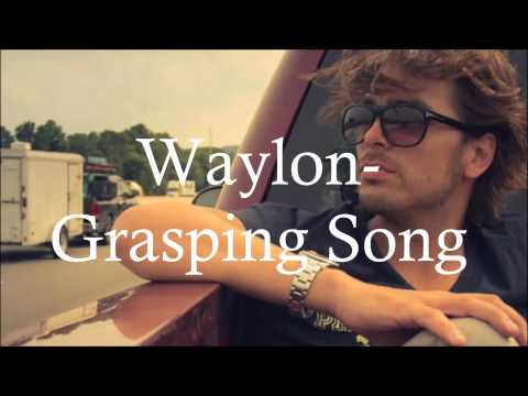 Waylon-Grasping Song