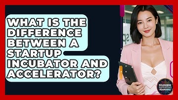 What Is The Difference Between A Startup Incubator And Accelerator? - Founders Supporting Founders