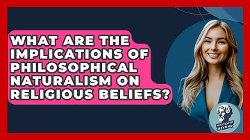 What Are the Implications of Philosophical Naturalism on Religious Beliefs? - Philosophy Beyond