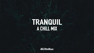 Tranquil | A Beautiful Chill Mix