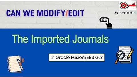 Can we modify/Edit the Imported Journals in Oracle Fusion/EBS GL?#o3technologies