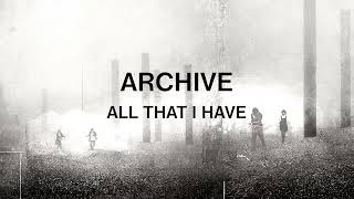 Archive - All That I Have (Official Audio)