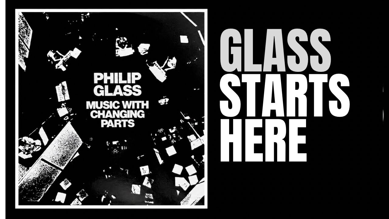Philip Glass's Music with Changing Parts: The Birth of Minimalist Music